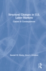 Structural Changes in U.S. Labour Markets : Causes and Consequences - eBook