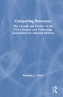Conquering Resources: The Growth and Decline of the PLA's Science and Technology Commission for National Defense : The Growth and Decline of the PLA's Science and Technology Commission for National De - eBook