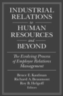 Industrial Relations to Human Resources and Beyond: The Evolving Process of Employee Relations Management : The Evolving Process of Employee Relations Management - eBook