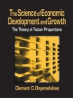The Science of Economic Development and Growth: The Theory of Factor Proportions : The Theory of Factor Proportions - eBook