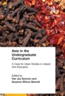 Asia in the Undergraduate Curriculum: A Case for Asian Studies in Liberal Arts Education : A Case for Asian Studies in Liberal Arts Education - eBook