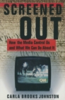 Screened Out : How the Media Control Us and What We Can Do About it - eBook