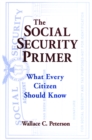 The Social Security Primer : What Every Citizen Should Know - eBook