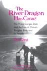 The River Dragon Has Come! : Three Gorges Dam and the Fate of China's Yangtze River and Its People - eBook