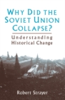Why Did the Soviet Union Collapse?: Understanding Historical Change : Understanding Historical Change - eBook
