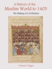 A History of the Muslim World to 1405 : The Making of a Civilization - eBook