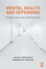 Mental Health and Offending : Care, Coercion and Control - eBook