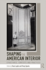Shaping the American Interior : Structures, Contexts and Practices - eBook