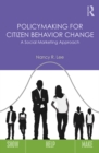 Policymaking for Citizen Behavior Change : A Social Marketing Approach - eBook