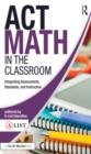 ACT Math in the Classroom : Integrating Assessments, Standards, and Instruction - eBook
