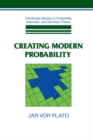 Creating Modern Probability : Its Mathematics, Physics and Philosophy in Historical Perspective - Jan von Plato