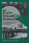 Paths toward Democracy : The Working Class and Elites in Western Europe and South America - eBook