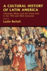 A Cultural History of Latin America : Literature, Music and the Visual Arts in the 19th and 20th Centuries - eBook