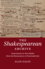 Shakespearean Archive : Experiments in New Media from the Renaissance to Postmodernity - eBook