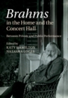 Brahms in the Home and the Concert Hall : Between Private and Public Performance - eBook