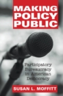 Making Policy Public : Participatory Bureaucracy in American Democracy - eBook