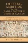 Imperial Ambition in the Early Modern Mediterranean : Genoese Merchants and the Spanish Crown - eBook