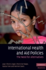 International Health and Aid Policies : The Need for Alternatives - eBook