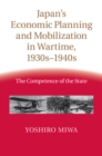 Japan's Economic Planning and Mobilization in Wartime, 1930s-1940s : The Competence of the State - eBook