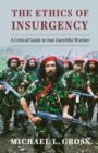 Ethics of Insurgency : A Critical Guide to Just Guerrilla Warfare - eBook