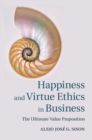 Happiness and Virtue Ethics in Business : The Ultimate Value Proposition - eBook