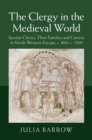 Clergy in the Medieval World : Secular Clerics, their Families and Careers in North-Western Europe, c.800-c.1200 - eBook