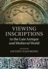 Viewing Inscriptions in the Late Antique and Medieval World - eBook