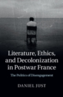 Literature, Ethics, and Decolonization in Postwar France : The Politics of Disengagement - eBook