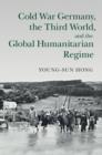 Cold War Germany, the Third World, and the Global Humanitarian Regime - eBook