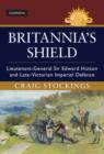Britannia's Shield : Lieutenant-General Sir Edward Hutton and Late-Victorian Imperial Defence - eBook