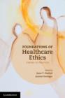 Foundations of Healthcare Ethics : Theory to Practice - eBook