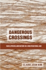Dangerous Crossings : Race, Species, and Nature in a Multicultural Age - eBook
