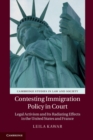 Contesting Immigration Policy in Court : Legal Activism and its Radiating Effects in the United States and France - eBook