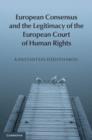 European Consensus and the Legitimacy of the European Court of Human Rights - eBook