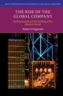 Rise of the Global Company : Multinationals and the Making of the Modern World - eBook