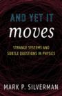 And Yet It Moves : Strange Systems and Subtle Questions in Physics - eBook