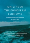 Origins of the European Economy : Communications and Commerce AD 300-900 - eBook