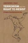 Terrorism and the Right to Resist : A Theory of Just Revolutionary War - eBook