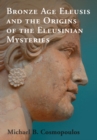 Bronze Age Eleusis and the Origins of the Eleusinian Mysteries - eBook