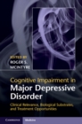 Cognitive Impairment in Major Depressive Disorder : Clinical Relevance, Biological Substrates, and Treatment Opportunities - eBook