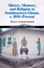 Slavery, Memory and Religion in Southeastern Ghana, c.1850-Present - eBook