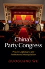 China's Party Congress : Power, Legitimacy, and Institutional Manipulation - eBook