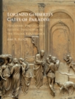Lorenzo Ghiberti's Gates of Paradise : Humanism, History, and Artistic Philosophy in the Italian Renaissance - eBook