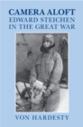 Camera Aloft : Edward Steichen in the Great War - eBook