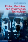 Ethics, Medicine, and Information Technology : Intelligent Machines and the Transformation of Health Care - eBook