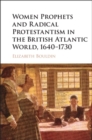 Women Prophets and Radical Protestantism in the British Atlantic World, 1640–1730 - eBook