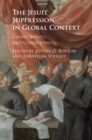 The Jesuit Suppression in Global Context : Causes, Events, and Consequences - eBook