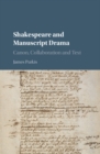 Shakespeare and Manuscript Drama : Canon, Collaboration and Text - eBook