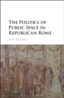 Politics of Public Space in Republican Rome - eBook