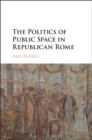 The Politics of Public Space in Republican Rome - eBook